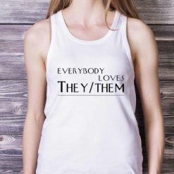 Everybody Loves They Them Shirt - White Ladies Tank Top