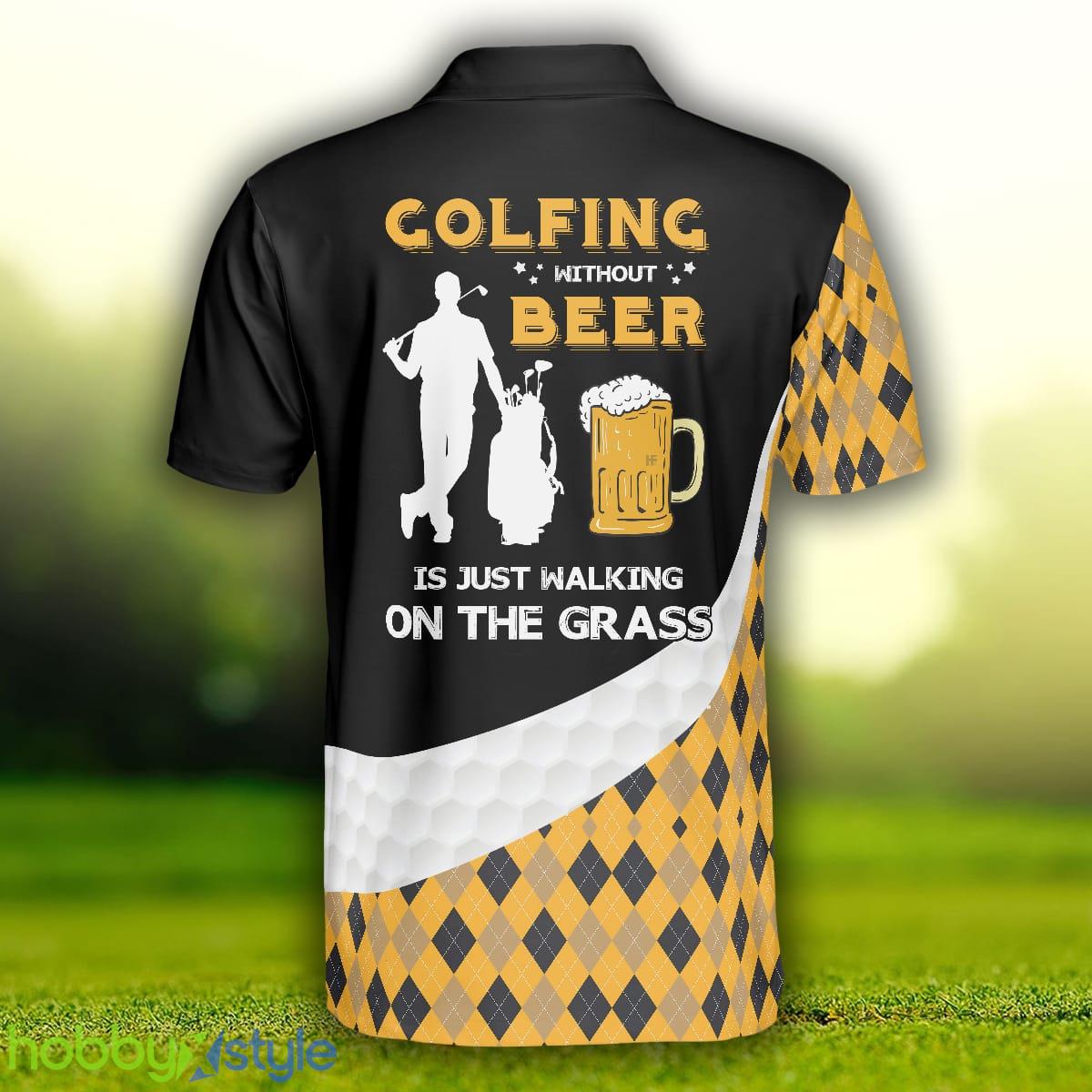 Golfing Without Beer Is Just Walking On The Grass, Funny Golfing Shirt , Golf Gift For Golfers Polo Shirt - Golfing Without Beer Is Just Walking On The Grass Polo Shirt, Funny Golfing Shirt For Men, Golf Gift For Golfers_2
