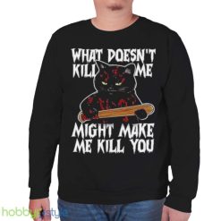 Halloween Black Cat What Doesnt Kill Me Might Make Me Kill You Shirt Product Photo 7