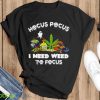 Hocus Pocus I Need Weed To Focus Halloween Shirt Product Photo 1