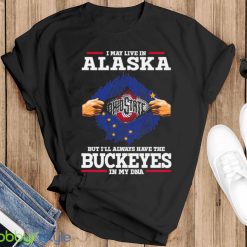 I May Live In Alaska But I’ll Always Have The Ohio State Buckeyes In My DNA 2023 shirt - Black T-Shirt