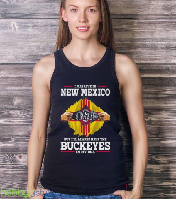 I May Live In New Mexico But I’ll Always Have The Ohio State Buckeyes In My DNA 2023 shirt - Ladies Tank Top