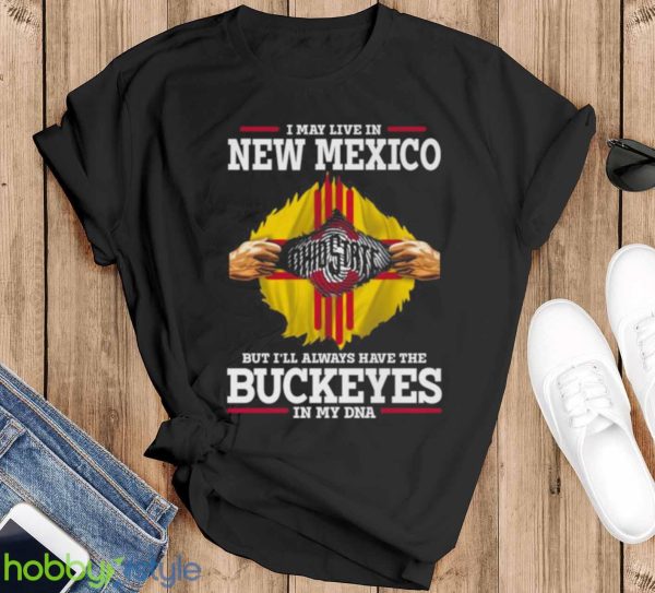 I May Live In New Mexico But I’ll Always Have The Ohio State Buckeyes In My DNA 2023 shirt - Black T-Shirt