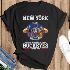 I May Live In New York But I’ll Always Have The Ohio State Buckeyes In My DNA 2023 shirt - Black T-Shirt