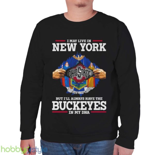 I May Live In New York But I’ll Always Have The Ohio State Buckeyes In My DNA 2023 shirt - Unisex Sweatshirt