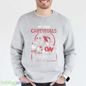 If The Arizona Cardinals Are On Im Busy Shirt Product Photo 4