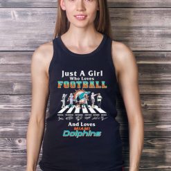 Just A Girl Who Loves Football And Loves Miami Dolphins Legend Team T Shirt - Ladies Tank Top