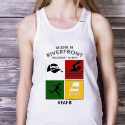 Montgomery Alabama Welcome To Riverfront Fafo 2023 Shirt - White Ladies Tank Top