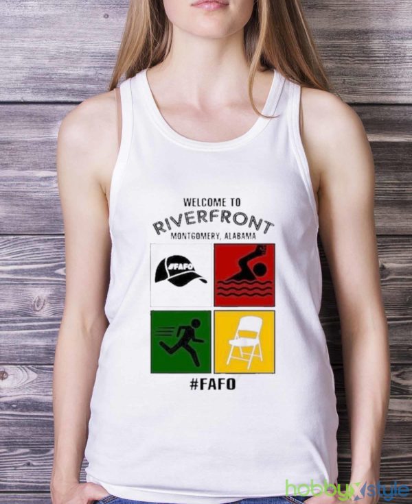 Montgomery Alabama Welcome To Riverfront Fafo 2023 Shirt - White Ladies Tank Top
