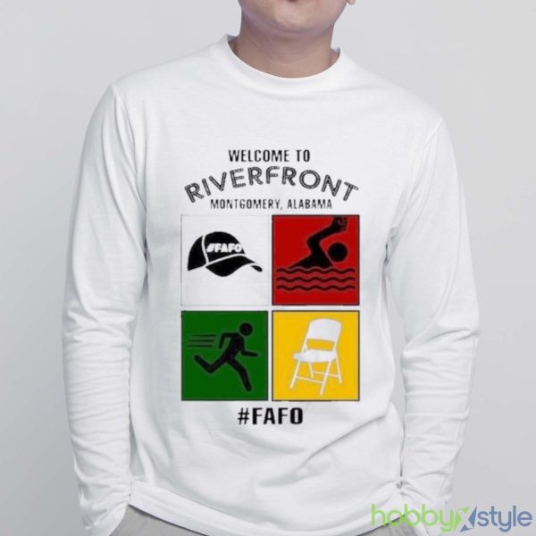 Montgomery Alabama Welcome To Riverfront Fafo 2023 Shirt - White Sweatshirt