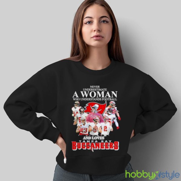 Never Underestimate A Woman Who Understands Football And Loves Tampa Bay Buccaneers Shirt - Sweatshirt