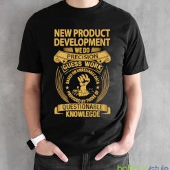 New product development we do precision guess work shirt - Black Unisex T-Shirt