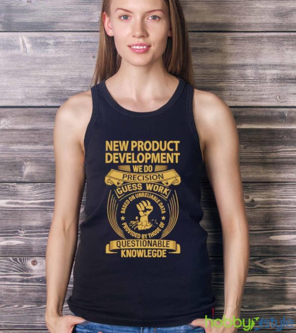 New product development we do precision guess work shirt - Ladies Tank Top