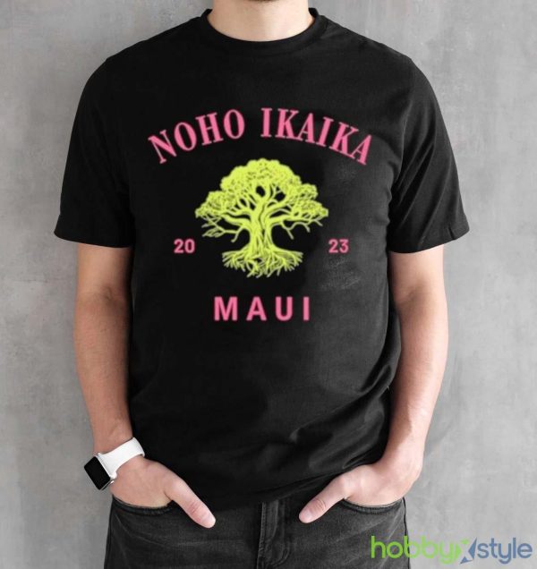 Noho Ikaika Maui Shirt Maui Strong Shirt - Black Unisex T-Shirt