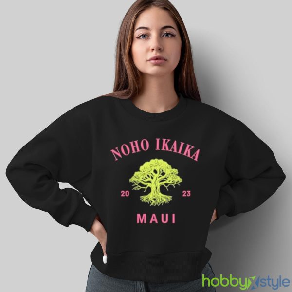 Noho Ikaika Maui Shirt Maui Strong Shirt - Sweatshirt