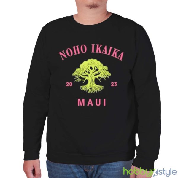 Noho Ikaika Maui Shirt Maui Strong Shirt - Unisex Sweatshirt