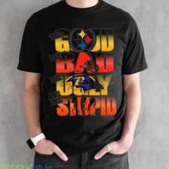Pittsburgh Steelers The Good Cleveland Browns The Bad Baltimore Ravens The Ugly And Cincinnati Bengals The Stupid Shirt Product Photo 2
