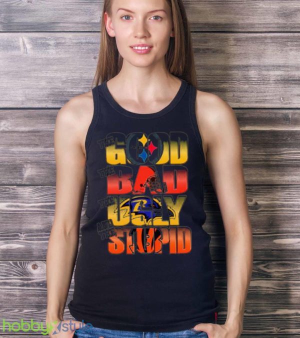 Pittsburgh Steelers The Good Cleveland Browns The Bad Baltimore Ravens The Ugly And Cincinnati Bengals The Stupid Shirt Product Photo 4