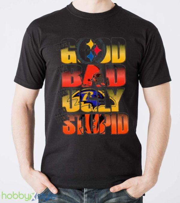 Pittsburgh Steelers The Good Cleveland Browns The Bad Baltimore Ravens The Ugly And Cincinnati Bengals The Stupid Shirt Product Photo 5