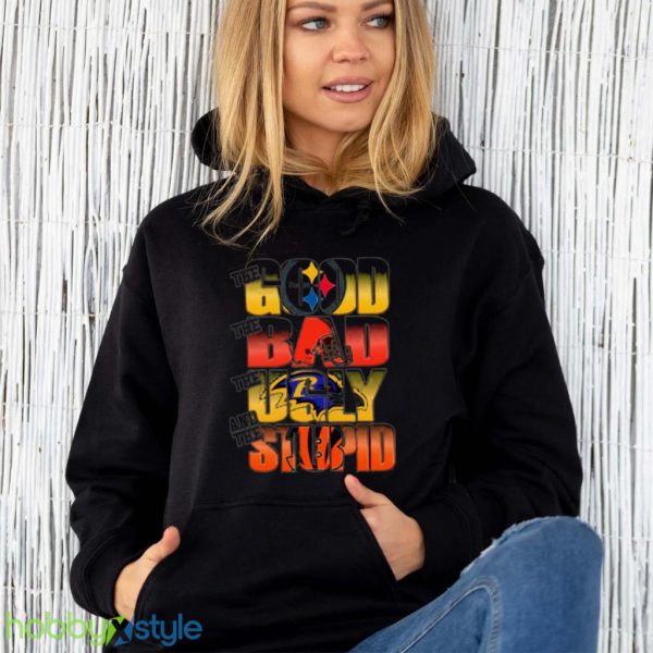 Pittsburgh Steelers The Good Cleveland Browns The Bad Baltimore Ravens The Ugly And Cincinnati Bengals The Stupid Shirt Product Photo 6