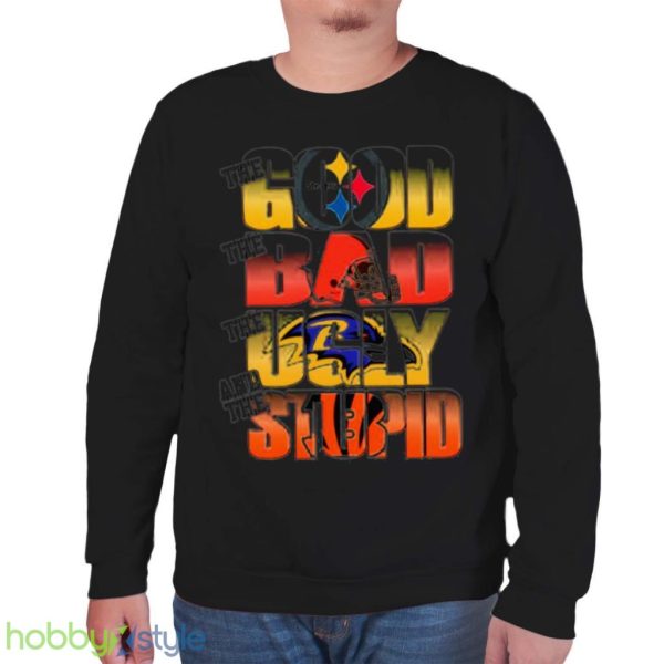 Pittsburgh Steelers The Good Cleveland Browns The Bad Baltimore Ravens The Ugly And Cincinnati Bengals The Stupid Shirt Product Photo 7