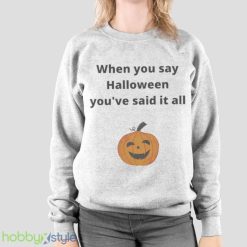 Pumpkin When You Say Halloween Youre Said It All Shirt Product Photo 2