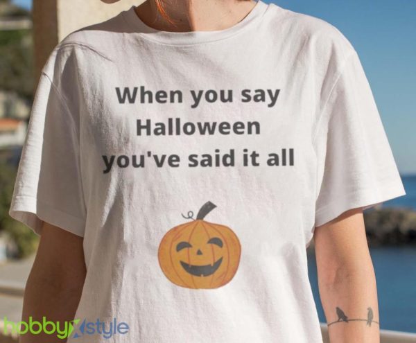 Pumpkin When You Say Halloween Youre Said It All Shirt Product Photo 7