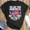 This Aint Your America But I’ll Fight You For It shirt - Black Unisex T-Shirt