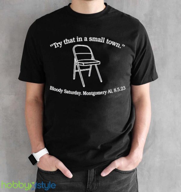 try that in a small town bloody saturday montgomery al Shirt - Black Unisex T-Shirt