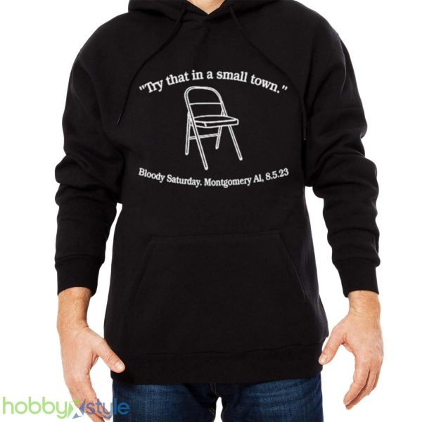 try that in a small town bloody saturday montgomery al Shirt - Men Black Hoodie