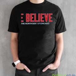 We believe on the north side of Chicago t shirt - Black Unisex T-Shirt