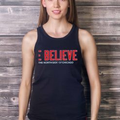 We believe on the north side of Chicago t shirt - Ladies Tank Top