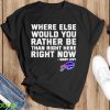 Where Else Would You Rather Be Than Right Here Right Now Marv Levy Buffalo Bills Shirt Product Photo 2