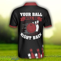 Your Ball Will Be Right Back, Tenpin Bowling Shirt With Sayings, Bowling Gift Idea Polo Shirt - Your Ball Will Be Right Back Polo Shirt, Tenpin Bowling Shirt For Men With Sayings, Bowling Gift Idea_2