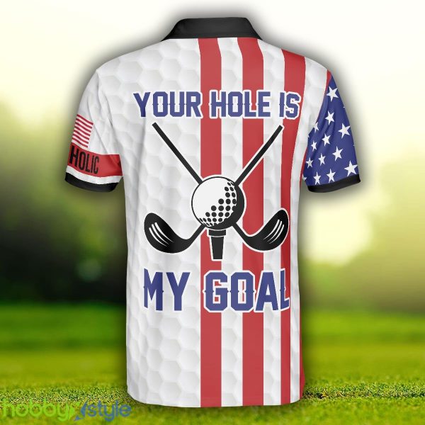 Your Hole Is My Goal Golfaholic American Flag, Patriotic Golf Shirt Polo Shirt - Your Hole Is My Goal Golfaholic American Flag Polo Shirt, Patriotic Golf Shirt For Men_2