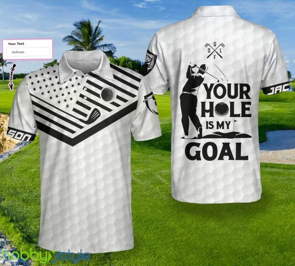 Your Hole Is My Goal White Ver, White American Flag, Best Golf Shirt Polo Shirt Custom Name - Your Hole Is My Goal White Ver Custom Polo Shirt, Personalized White American Flag Polo Shirt, Best Golf Shirt For Men_1