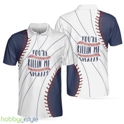 You're Killin Me Smalls Baseball, Baseball Ball All Over Print, Best Baseball Shirt Polo Shirt - You're Killin Me Smalls Baseball Polo Shirt, Baseball Ball All Over Print Polo Shirt, Best Baseball Shirt For Men_1